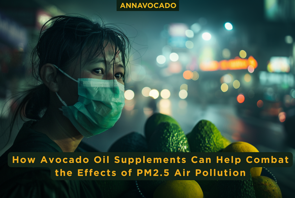 How Avocado Oil Supplements Can Help Combat the Effects of PM2.5 Air Pollution (EN)